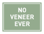 No Veneer Ever